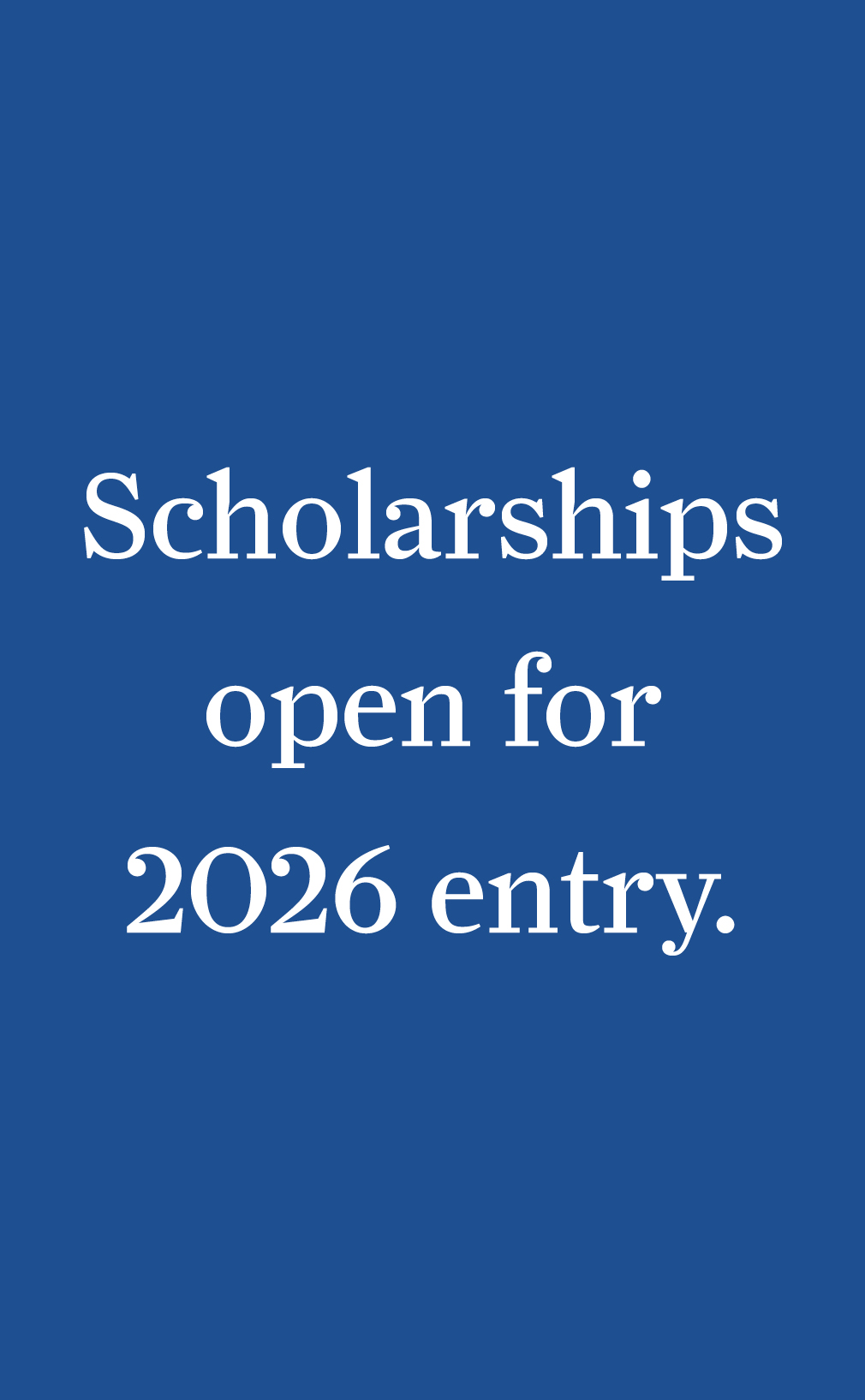 Scholarships open for 2026 entry